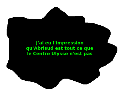 J'ai eu l'impression qu'Abrisud est tout ce que le Centre Ulysse n'est pas