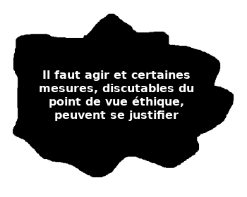 Certaines mesures discutables du point de vue éthique peuvent se justifier